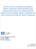 Barriers to Access Comprehensive Emergency Obstetric and Newborn Health (CEmONC) among Emergency Referral Cases from Selected 16 Primary Health Care Units in Ethiopia: Obstetric Complication and Referral Audit and Learnings from Women's Experiences